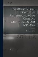 Das Kontinuum, Kritische Untersuchungen Über Die Grundlagen Der Analysis