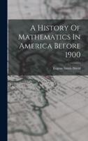 A History Of Mathematics In America Before 1900