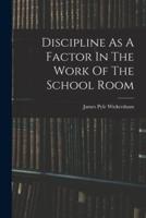 Discipline As A Factor In The Work Of The School Room
