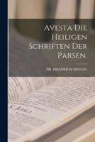 Avesta Die Heiligen Schriften Der Parsen.