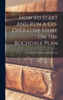 How To Start And Run A Co-Operative Store On The Rochdale Plan