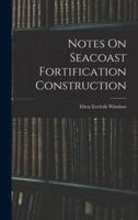 Notes On Seacoast Fortification Construction