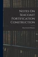 Notes On Seacoast Fortification Construction