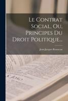 Le Contrat Social, Ou, Principes Du Droit Politique...