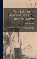 The Life And Adventures Of Black Hawk