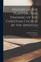 History of the Planting and Training of the Christian Church by the Apostles