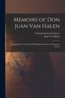 Memoirs of Don Juan Van Halen; Comprising the Narrative of His Imprisonment in the Dungeons of the I