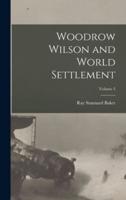Woodrow Wilson and World Settlement; Volume 3