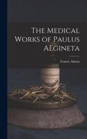 The Medical Works of Paulus AEgineta