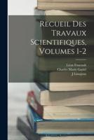 Recueil Des Travaux Scientifiques, Volumes 1-2