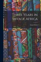 Three Years in Savage Africa