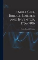 Lemuel Cox, Bridge-Builder and Inventor, 1736-1806
