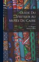 Guide Du Visiteur Au Musée Du Caire