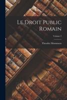 Le Droit Public Romain; Volume 2