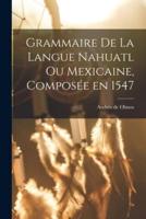 Grammaire De La Langue Nahuatl Ou Mexicaine, Composée En 1547