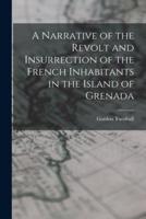 A Narrative of the Revolt and Insurrection of the French Inhabitants in the Island of Grenada