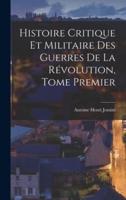 Histoire Critique Et Militaire Des Guerres De La Révolution, Tome Premier