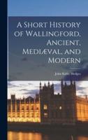 A Short History of Wallingford, Ancient, Mediæval, and Modern