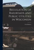 Regulation of Railroads and Public Utilities in Wisconsin