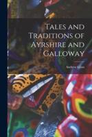 Tales and Traditions of Ayrshire and Galloway