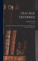 Old Age Deferred; the Causes of Old Age and Its Postponement by Hygienic and Therapeutic Measures