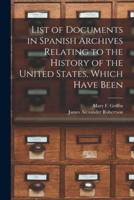 List of Documents in Spanish Archives Relating to the History of the United States, Which Have Been