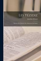 Les Yézidiz; Épisodes De L'histoire Des Adorateurs Du Diable
