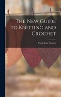 The New Guide to Knitting and Crochet