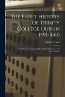 The Early History of Trinity College Dublin 1591-1660