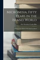 Micronesia, Fifty Years in the Island World