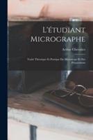 L'étudiant Micrographe; Traité Théorique Et Pratique Du Microscope Et Des Préparations