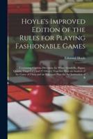 Hoyle's Improved Edition of the Rules for Playing Fashionable Games