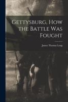 Gettysburg, How the Battle Was Fought