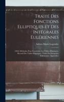 Traité Des Fonctions Elliptiques Et Des Intégrales Eulériennes