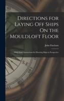 Directions for Laying Off Ships On the Mouldloft Floor