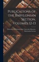 Publications of the Babylonian Section, Volumes 12-13