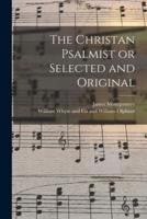 The Christan Psalmist or Selected and Original