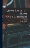 "Aunt Babette's" Home Confectionery