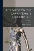 A Treatise On the Law of Trusts and Trustees; Volume 1