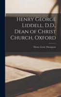 Henry George Liddell, D.D., Dean of Christ Church, Oxford