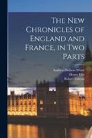 The New Chronicles of England and France, in Two Parts