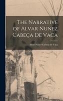 The Narrative of Alvar Nunez Cabeça De Vaca