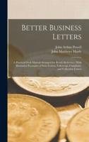 Better Business Letters; a Practical Desk Manual Arranged for Ready Reference, With Illustrative Examples of Sales Letters, Follow-Up, Complaint, and Collection Letters