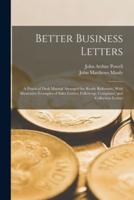 Better Business Letters; a Practical Desk Manual Arranged for Ready Reference, With Illustrative Examples of Sales Letters, Follow-Up, Complaint, and Collection Letters