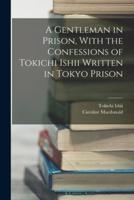 A Gentleman in Prison, With the Confessions of Tokichi Ishii Written in Tokyo Prison