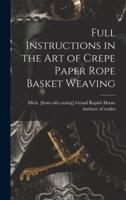 Full Instructions in the Art of Crepe Paper Rope Basket Weaving