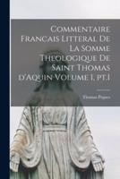 Commentaire Francais Litteral De La Somme Theologique De Saint Thomas d'Aquin Volume 1, Pt.1
