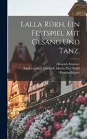 Lalla Rûkh, Ein Festspiel Mit Gesang Und Tanz.