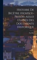 Histoire De Bicêtre (Hospice-Prison-Asile) D'après Des Documents Historique