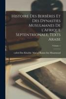 Histoire Des Berbères Et Des Dynasties Musulmanes De l'Afrique Septentrionale, Texts Arabe; Volume 1